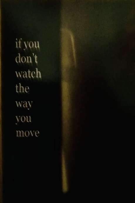 If You Don’t Watch the Way You Move